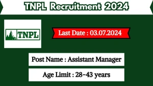 TNPL Recruitment 2024 Check Post, Salary, Place Of Posting, Qualification And How To Apply