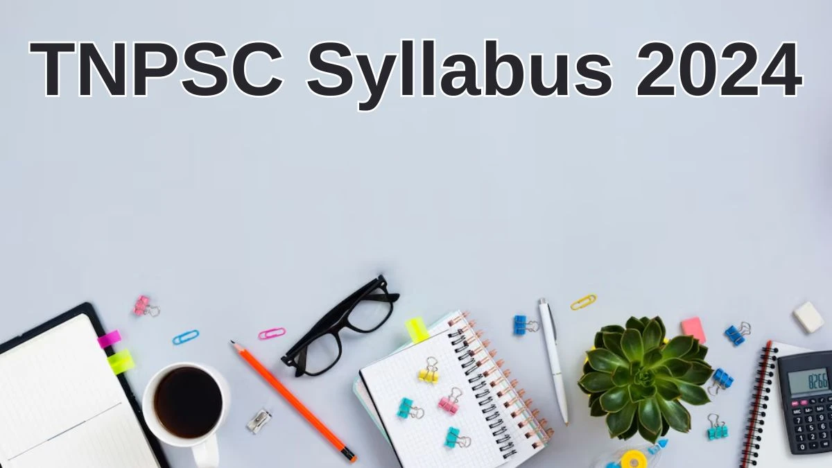 TNPSC Syllabus 2024 Announced Download the TNPSC Group 2 Exam pattern at tnpsc.gov.in - 21 June 2024