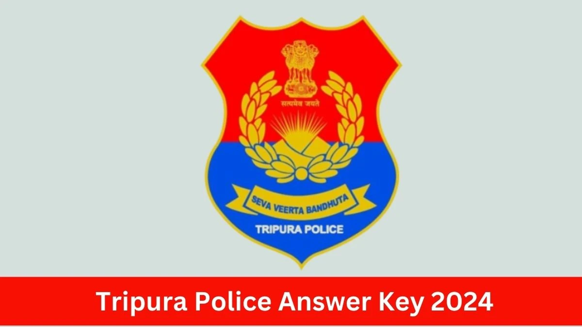 Tripura Police Answer Key 2024 Out tripurapolice.gov.in Download Constable  Answer Key PDF Here - 28 June 2024