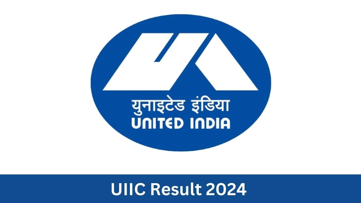 UIIC Assistant Result 2024 Announced Download UIIC Result at uiic.co.in - 29 June 2024
