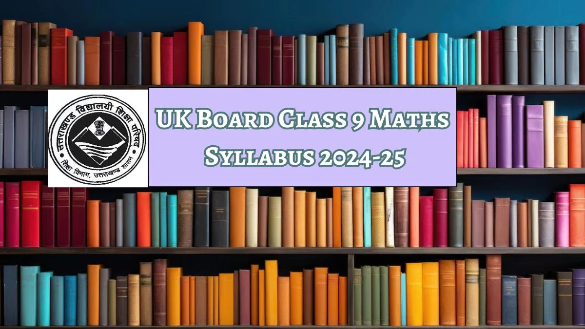 UK Board Class 9 Maths Syllabus 2024-25 at ubse.uk.gov.in Syllabus Here