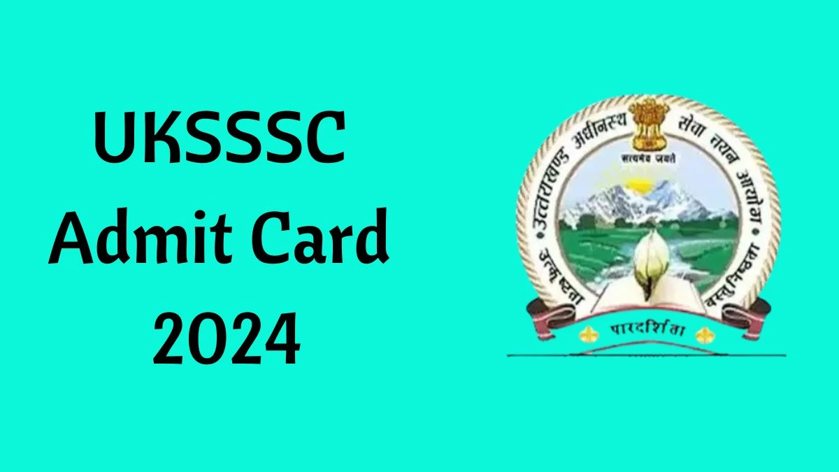 UKSSSC Admit Card 2024 will be declared soon sssc.uk.gov.in Steps to Download Hall Ticket for Transport Constable and Other Posts - 24 June 2024