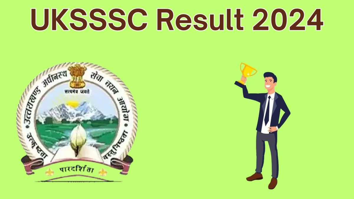 UKSSSC Result 2024 Announced. Direct Link to Check UKSSSC Excise Constable and Other Posts Result 2024 sssc.uk.gov.in - 08 June 2024