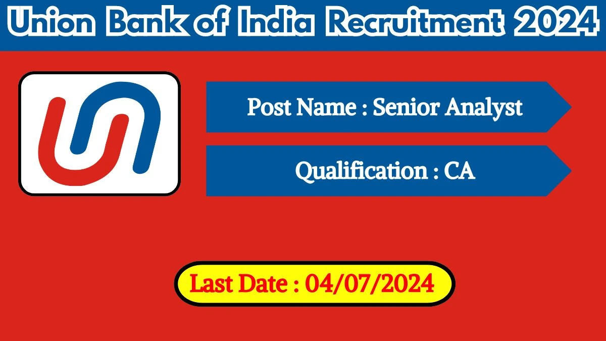 Union Bank of India Recruitment 2024 - Latest Senior Analyst Vacancies on 20 June 2024