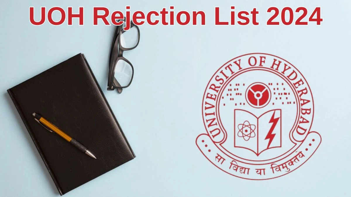 UOH Rejection List 2024 Released. Check the UOH Group A List 2024 Date at uohyd.ac.in Rejection List - 11 June 2024