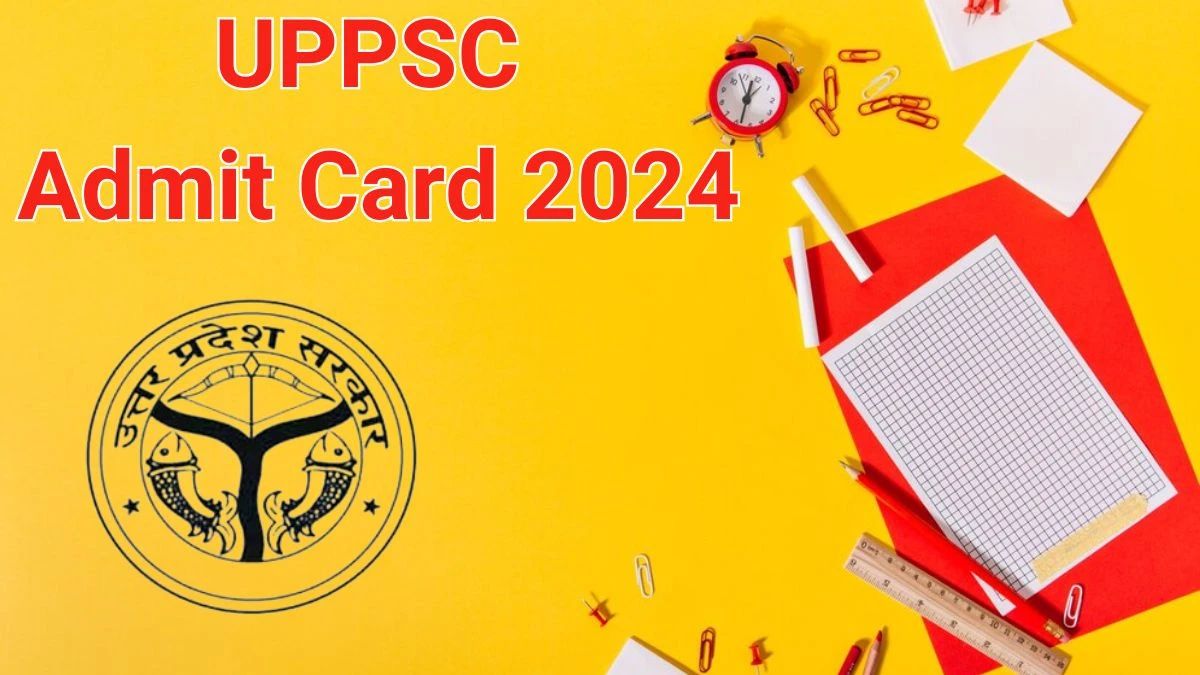 UPPSC Admit Card 2024 will be released on Combined State and Upper Subordinate Services Check Exam Date, Hall Ticket uppsc.up.nic.in - 14 June 2024