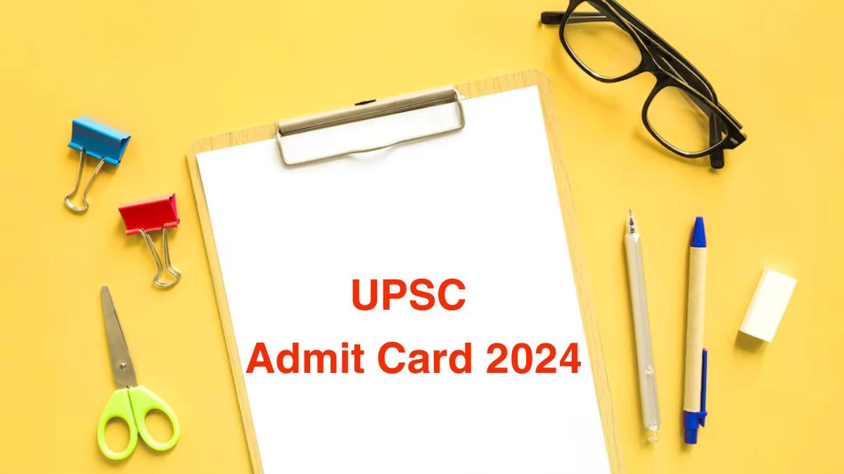 UPSC Admit Card 2024 Released @ upsc.gov.in Download Civil Services Admit Card Here - 07 June 2024