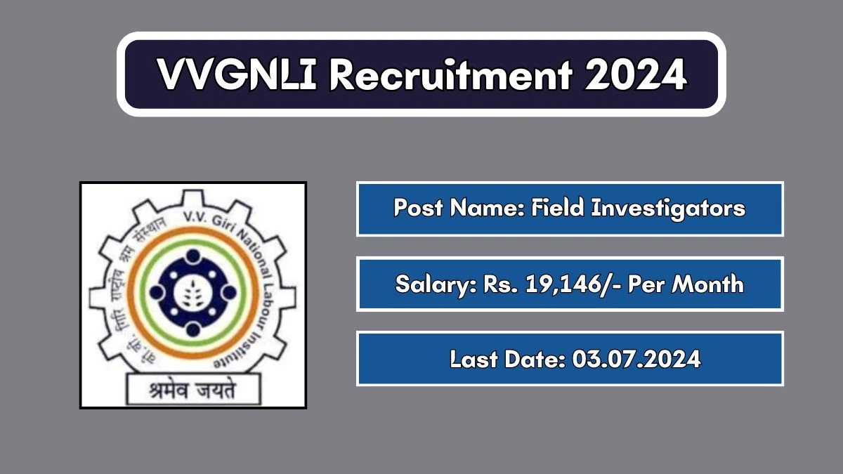 VVGNLI Recruitment 2024 - Latest Field Investigators Vacancies on 27 June 2024