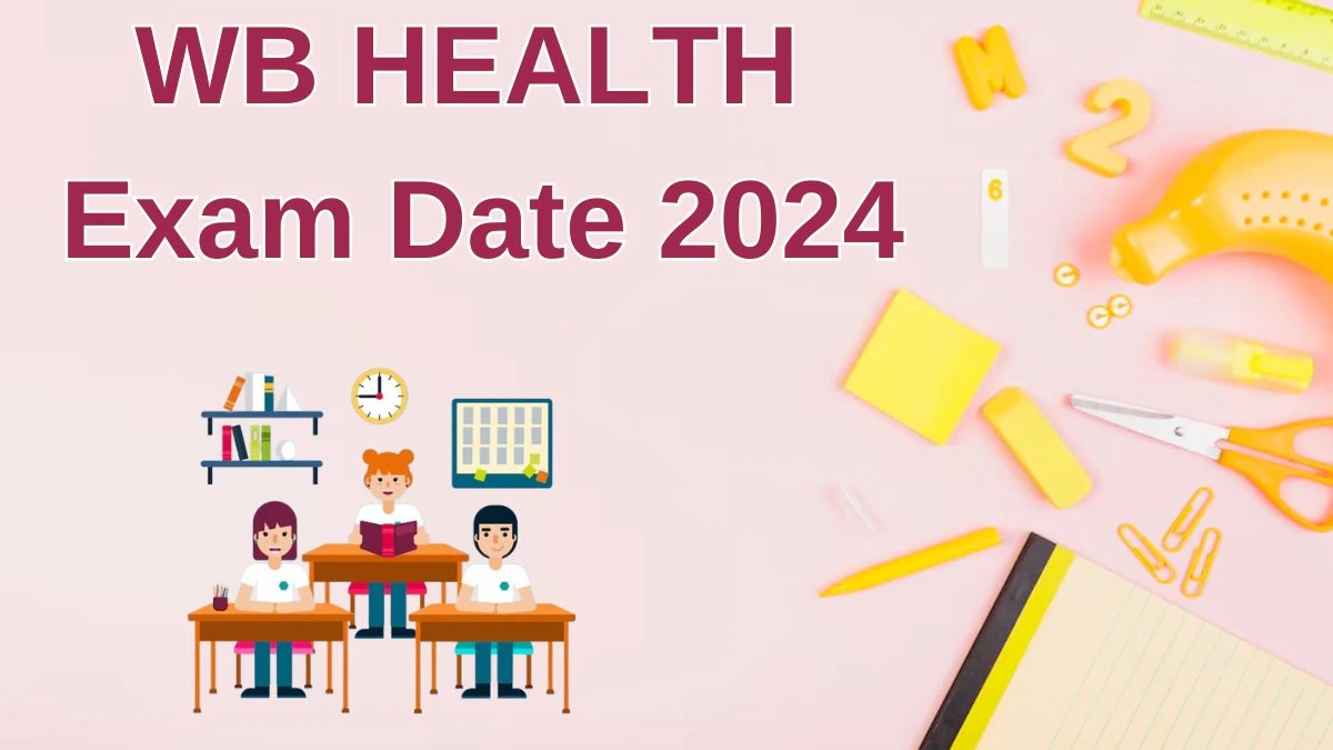 WB HEALTH Exam Date 2024 Check Date Sheet / Time Table of State Consultant wbhealth.gov.in - 19 June 2024