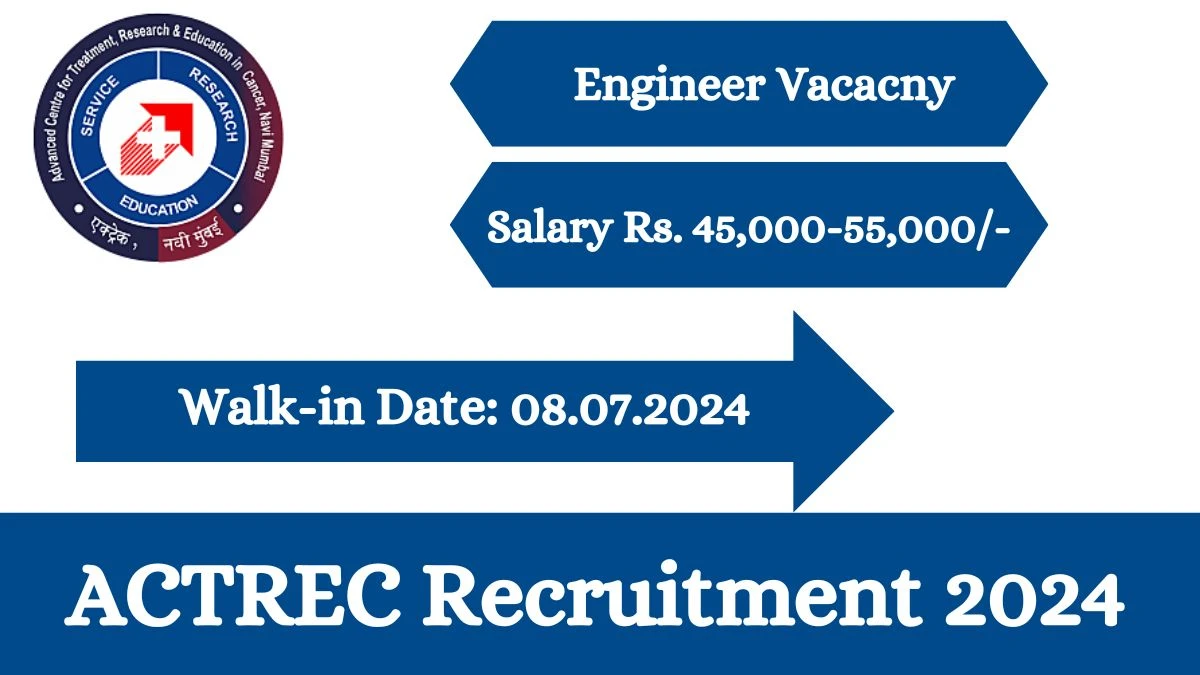 ACTREC Recruitment 2024 Walk-In Interviews for Engineer on July 08, 2024