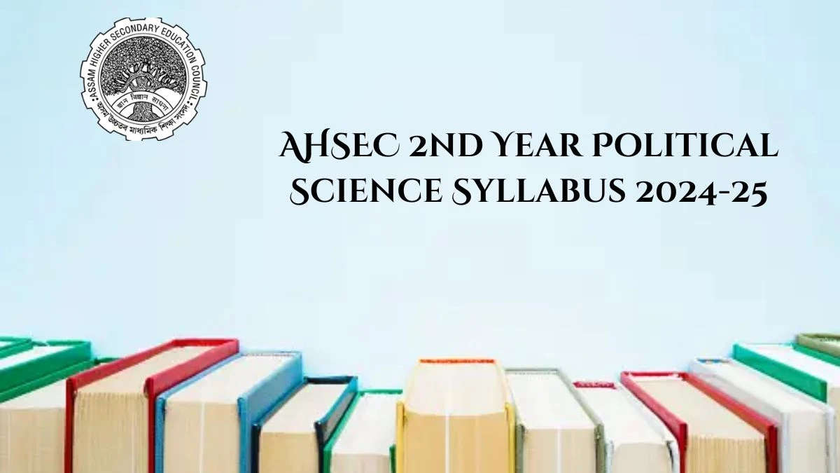 AHSEC 2nd Year Political Science Syllabus 2024-25 @ ahsec.assam.gov.in Check and Download Here