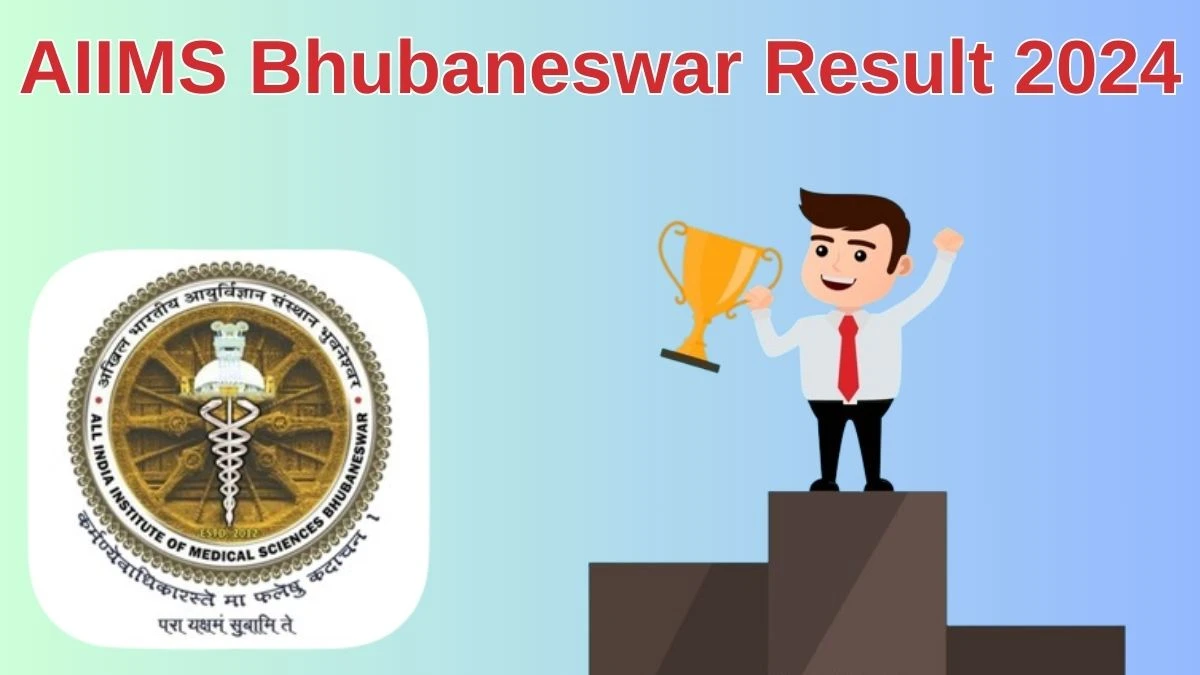 AIIMS Bhubaneswar Result 2024 Announced. Direct Link to Check AIIMS Bhubaneswar Various Posts Result 2024 aiimsbhubaneswar.nic.in - 04 July 2024