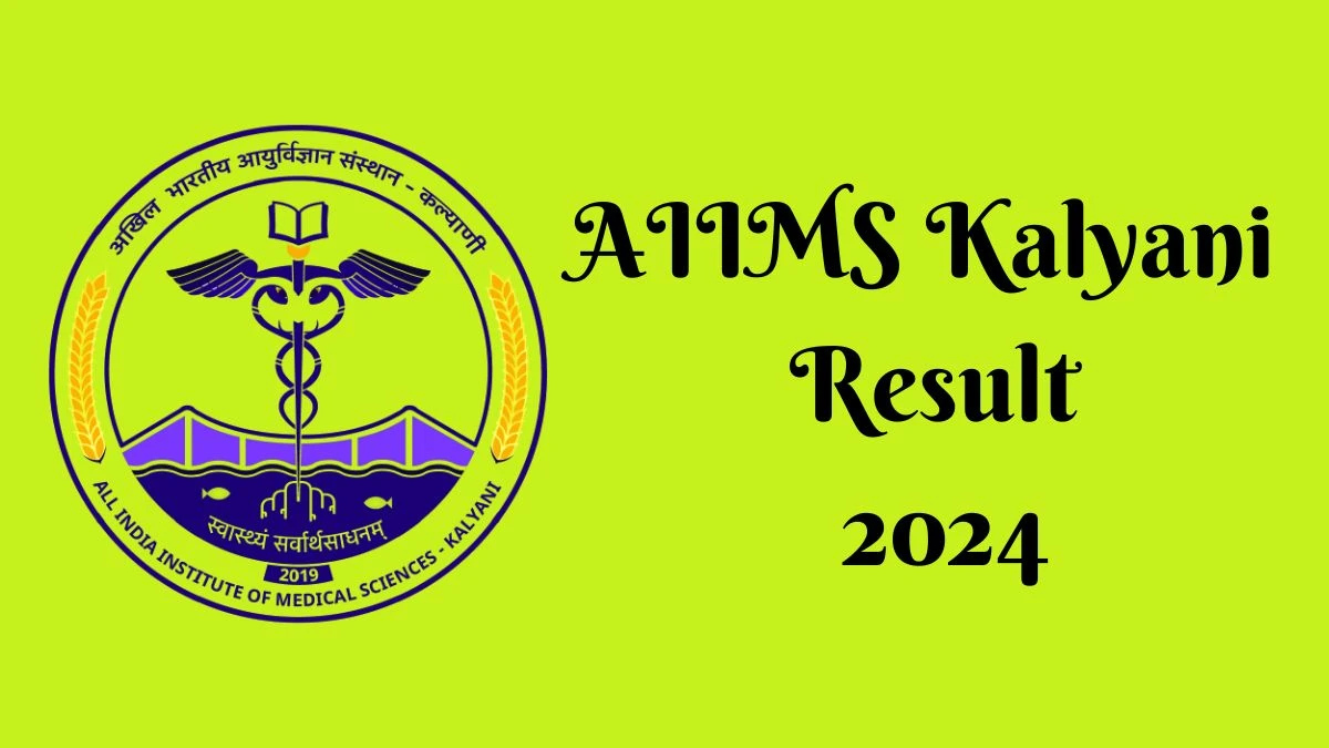 AIIMS Kalyani Result 2024 Announced. Direct Link to Check AIIMS Kalyani Junior Research Fellow Result 2024 aiimskalyani.edu.in - 03 July 2024