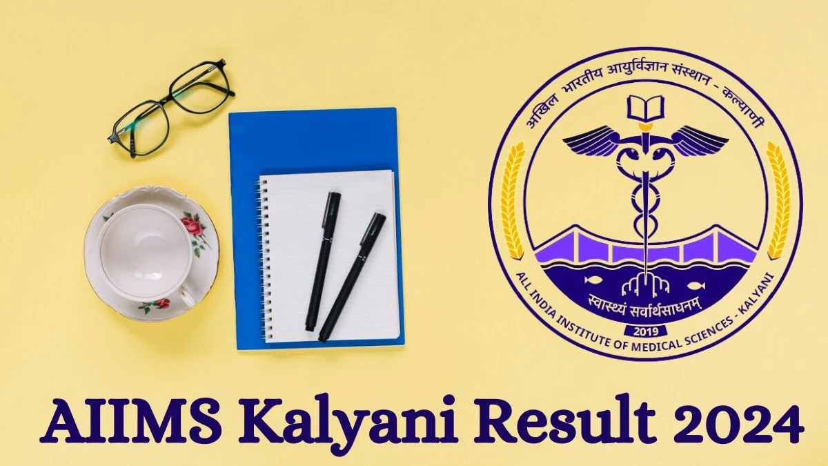 AIIMS Kalyani Result 2024 Announced. Direct Link to Check AIIMS Kalyani Senior Resident Result 2024 aiimskalyani.edu.in - 10 July 2024