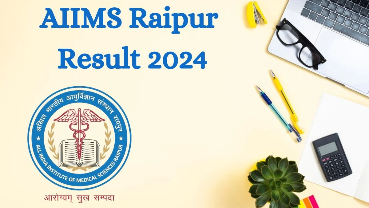 AIIMS Raipur Result 2024 Announced. Direct Link to Check AIIMS Raipur Data entry operator and Phlebotomist Result 2024 aiimsraipur.edu.in - 19 July 2024