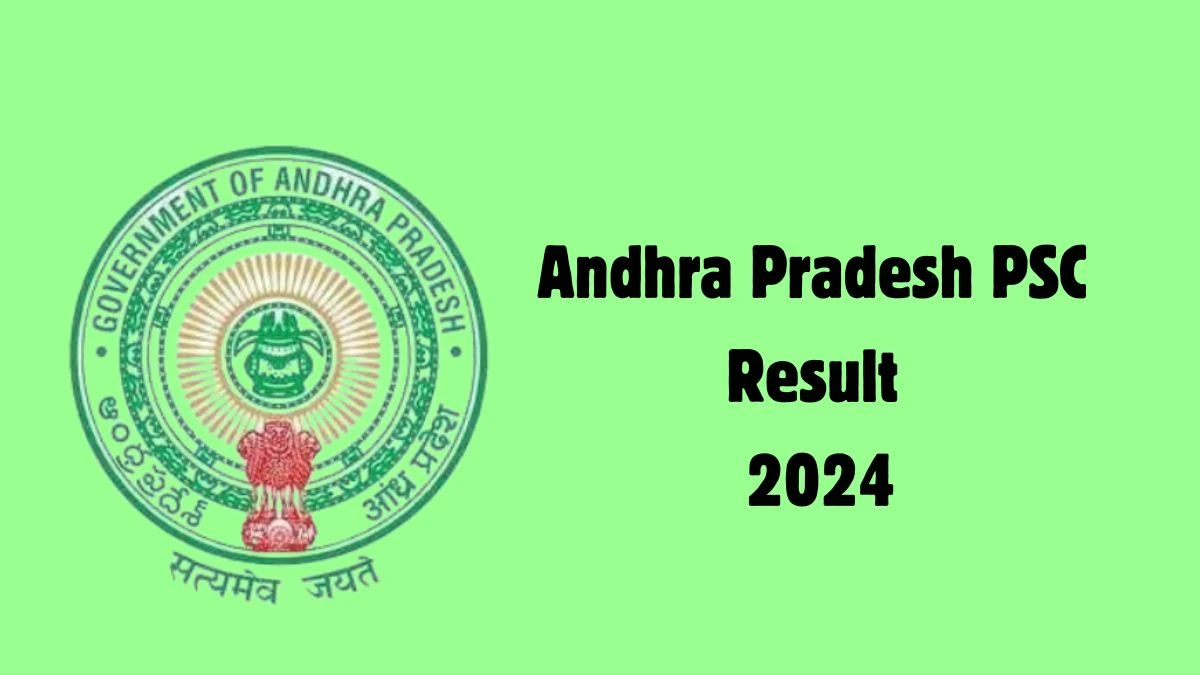 Andhra Pradesh PSC Result 2024 Announced. Direct Link to Check Andhra Pradesh PSC Food Safety Officer Result 2024 psc.ap.gov.in - 04 July 2024