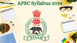 APSC Syllabus 2024 Announced Download the APSC Assistant Accounts Officer Exam pattern at apsc.nic.in - 22 July 2024