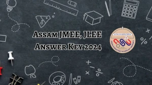 Assam JMEE, JLEE 2024 Answer key (Declared) at astu.ac.in Details Here