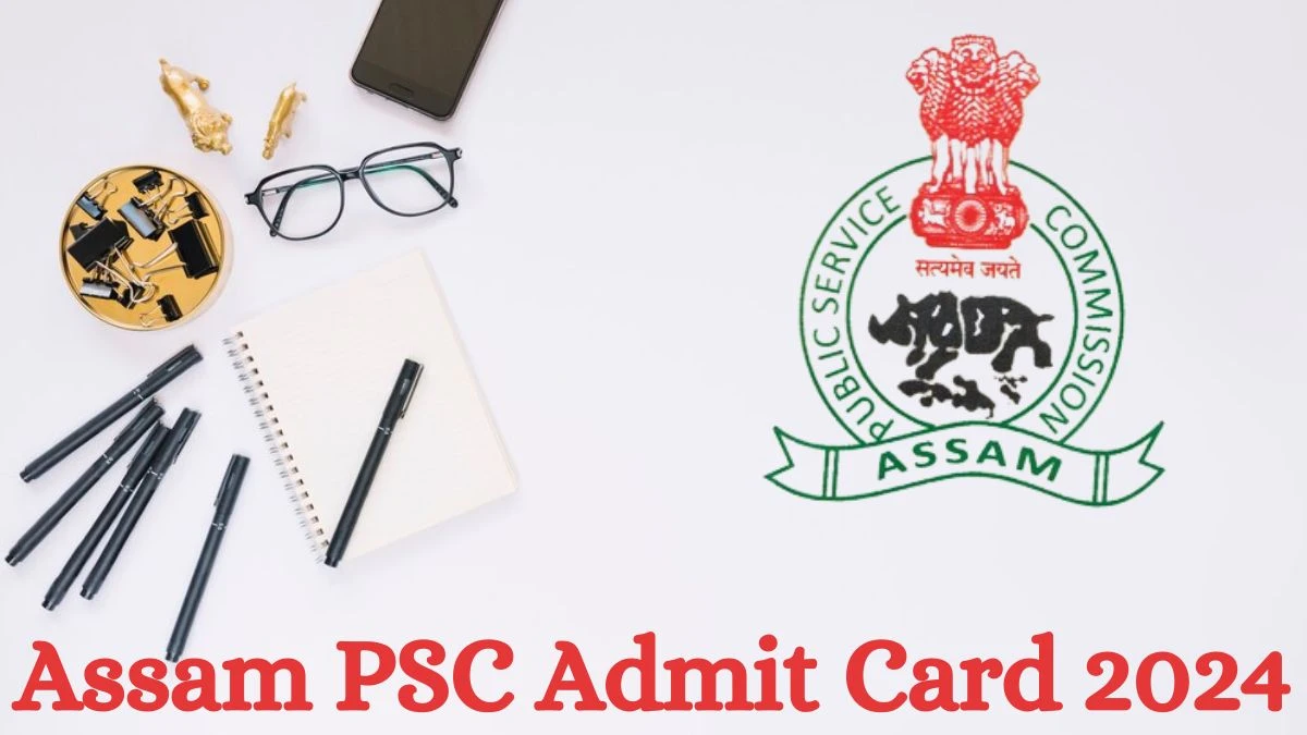 Assam PSC Admit Card 2024 Release Direct Link to Download Assam PSC State Service Mains Exam Admit Card apsc.nic.in - 09 July 2024