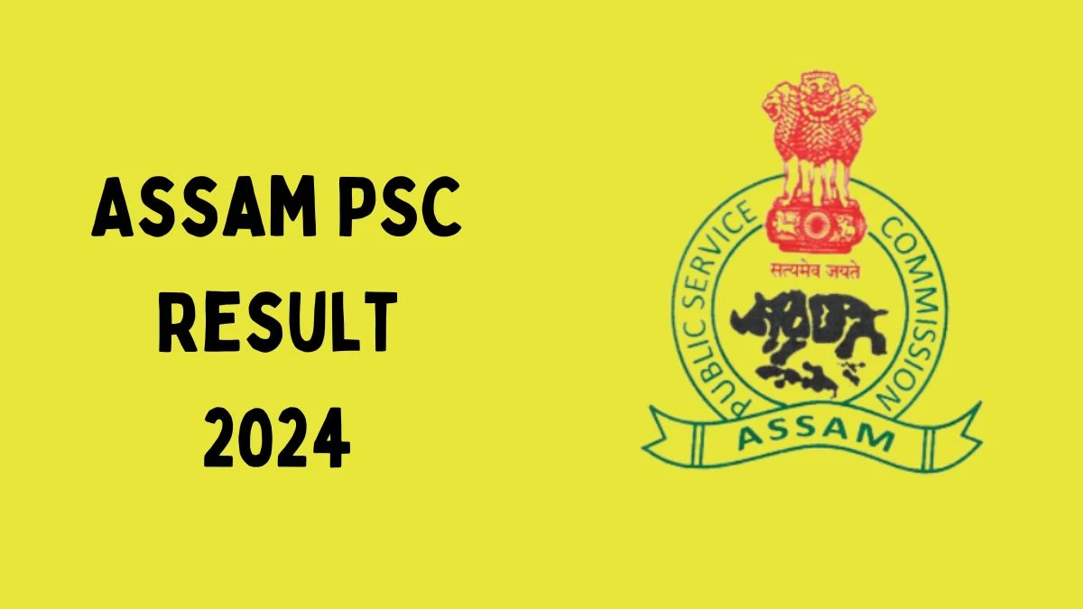 Assam PSC Result 2024 Announced. Direct Link to Check Assam PSC Inspector of Factories Result 2024 apsc.nic.in - 27 July 2024