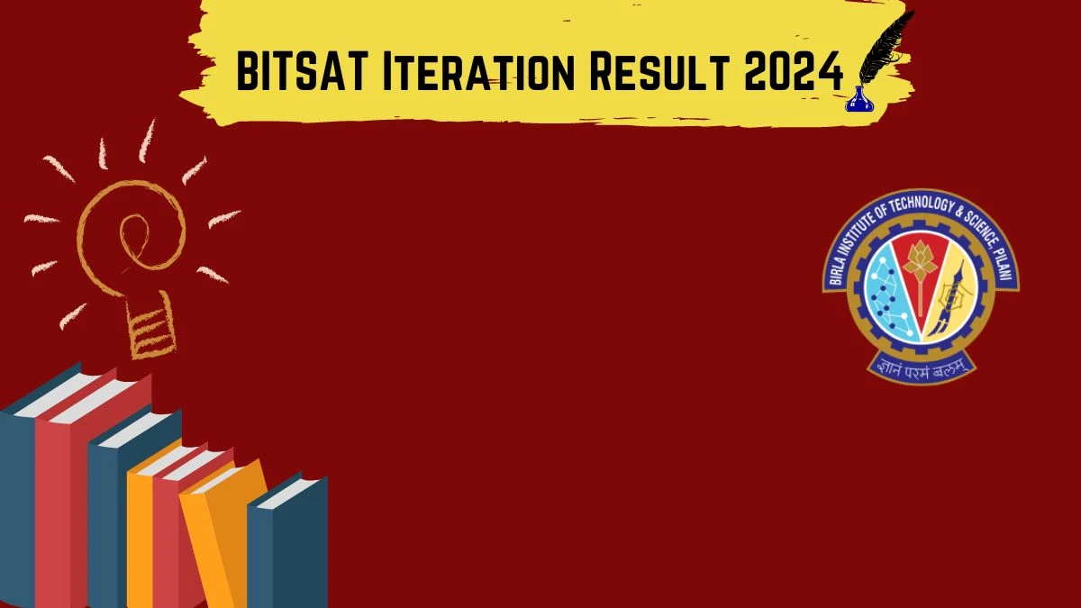 BITSAT Iteration Result 2024 (Declared) at bitsadmission.com Check Results Details Here