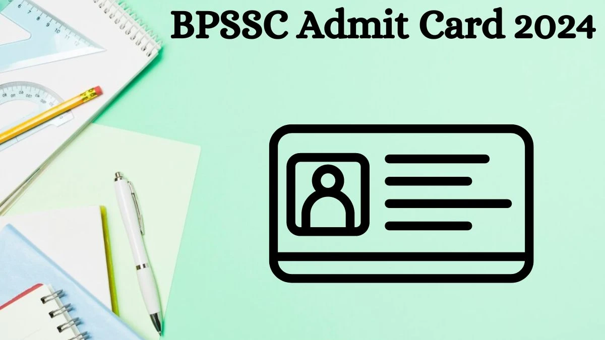 BPSSC Admit Card 2024 Release Direct Link to Download BPSSC Sub Inspector Admit Card bpssc.bih.nic.in - 09 July 2024