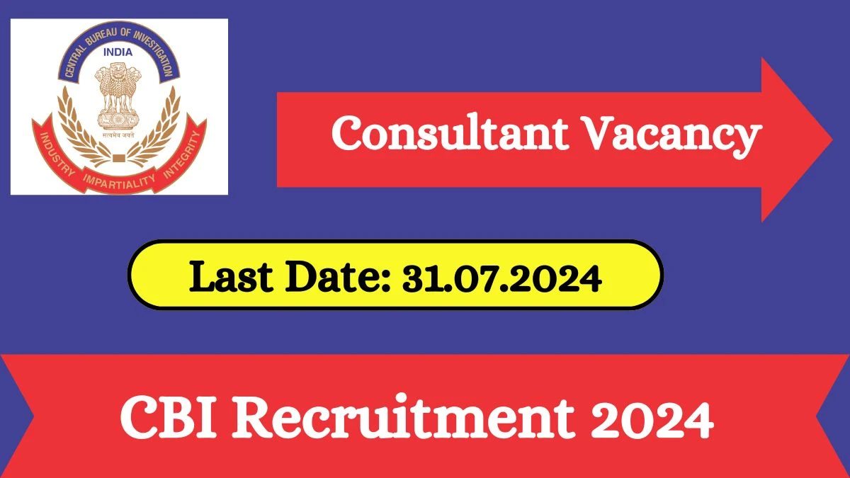 CBI Recruitment 2024 - Latest Consultant Vacancies on 31.07.2024