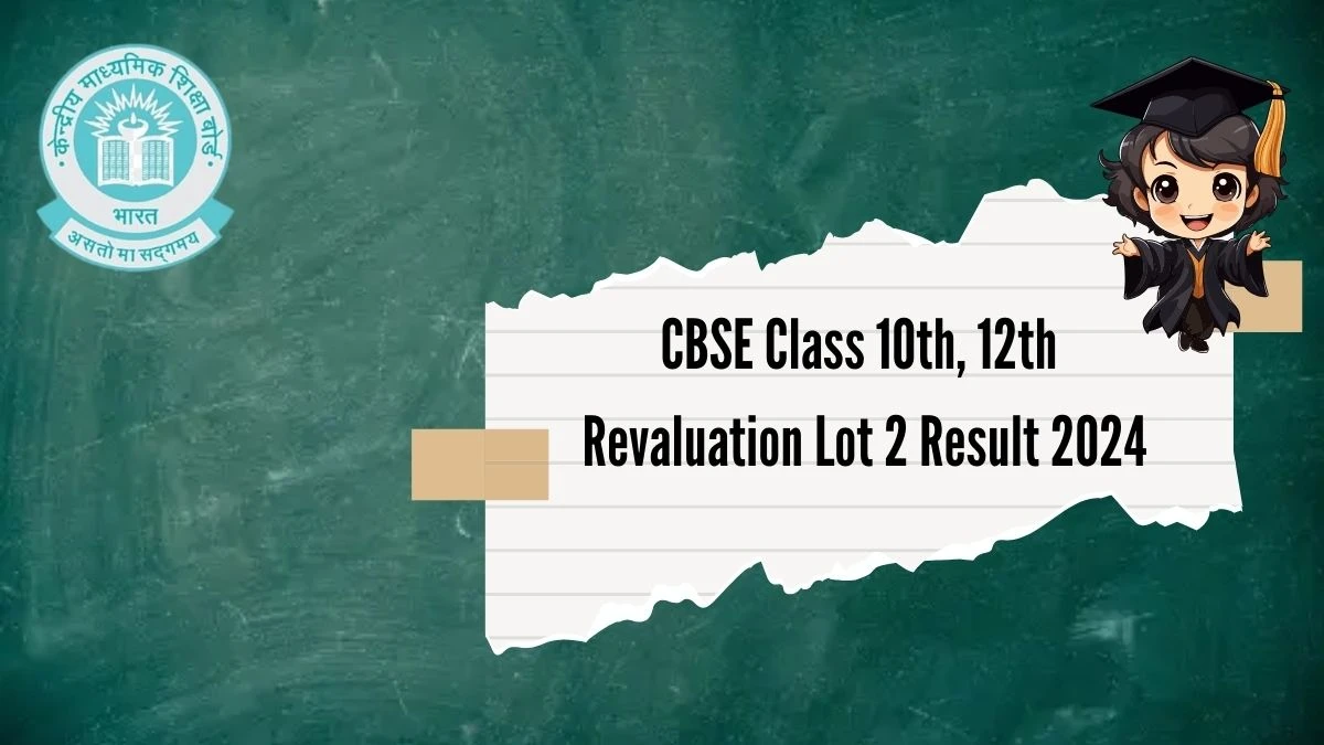 CBSE Class 10th, 12th Revaluation Lot 2 Result 2024 at cbse.gov.in Check and Download Here