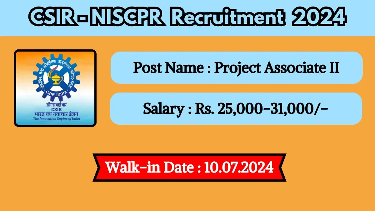 CSIR-NISCPR Recruitment 2024 Walk-In Interviews for Project Associate II on July 10, 2024