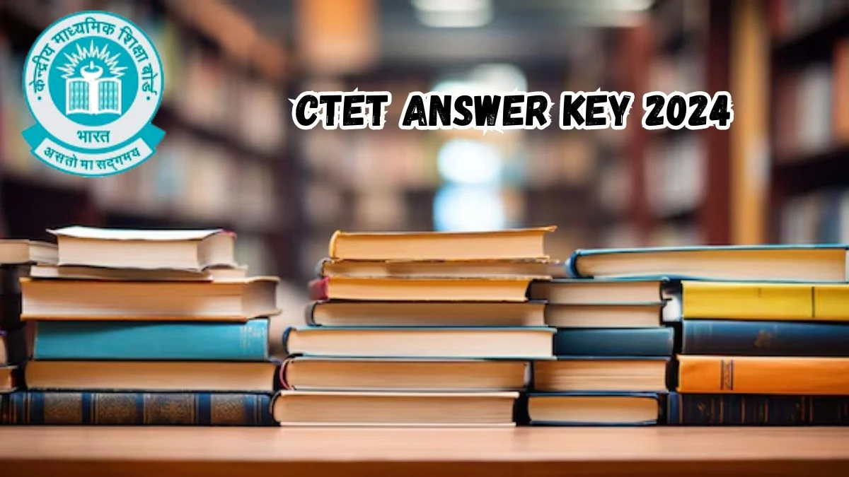 CTET Answer Key 2024 at ctet.nic.in Check and Download Details Here