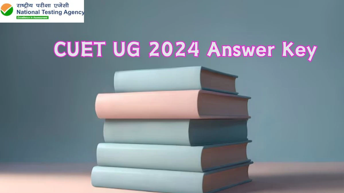 CUET UG 2024 Answer Key @ exams.nta.ac.in Objection Facility Close Today Updates Here