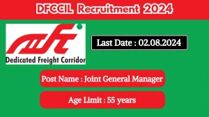 DFCCIL Recruitment 2024 Apply Online for Joint General Manager Job Vacancy, Know Qualification, Age Limit, Salary, Apply Online Date