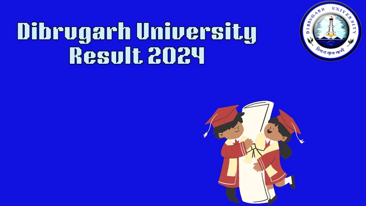 Dibrugarh University Result 2024 (Annouced) at dibru.ac.in Check 2nd Sem B.Sc. Exam Here