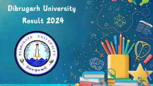 Dibrugarh University Result 2024 (Released) at dibru.ac.in Check B. Ed Exam Here