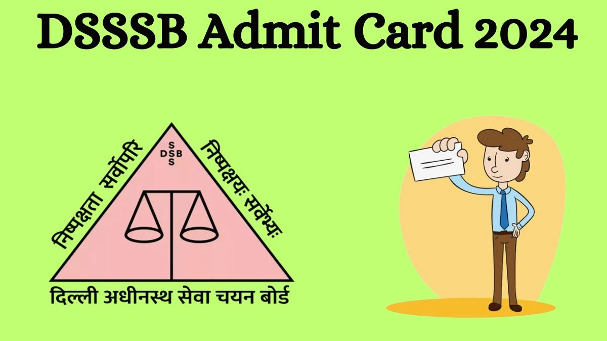 DSSSB Admit Card 2024 For PGT, Matron, Assistant and Other Posts released Check and Download Hall Ticket, Exam Date @ dsssb.delhi.gov.in - 22 July 2024