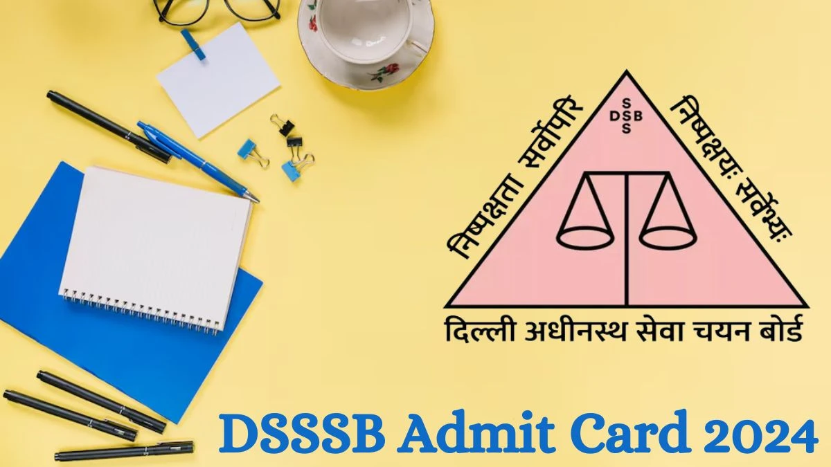 DSSSB Admit Card 2024 Release Direct Link to Download DSSSB Post Graduate Teacher Admit Card dsssb.delhi.gov.in - 10 July 2024