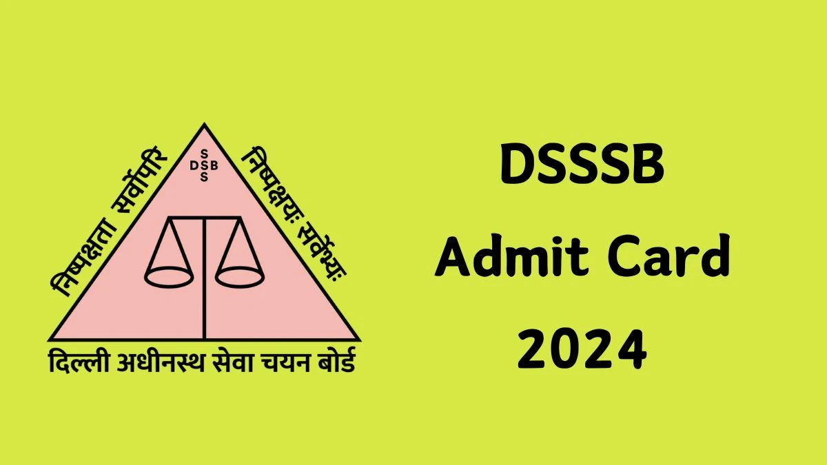 DSSSB Admit Card 2024 will be declared soon dsssb.delhi.gov.in Steps to Download Hall Ticket for Multi Tasking Staff - 16 July 2024