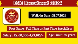 ESIC Recruitment 2024 Walk-In Interviews for Full Time or Part Time Specialists on July 31, 2024