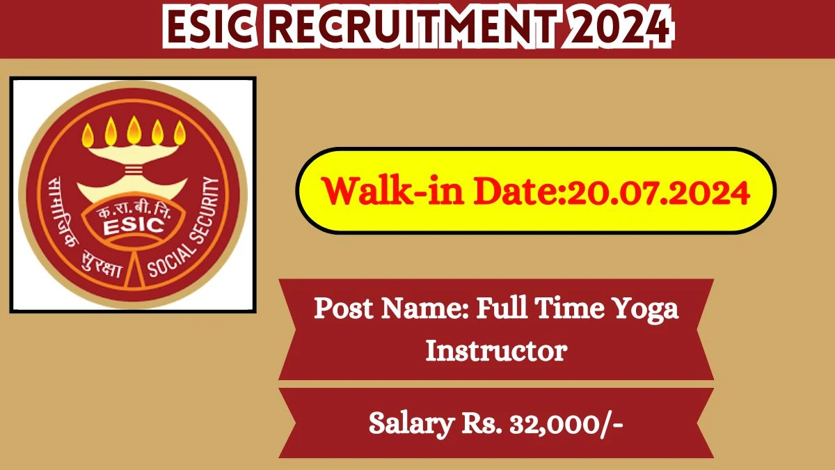 ESIC Recruitment 2024 Walk-In Interviews for Full Time Yoga Instructor on July 20, 2024