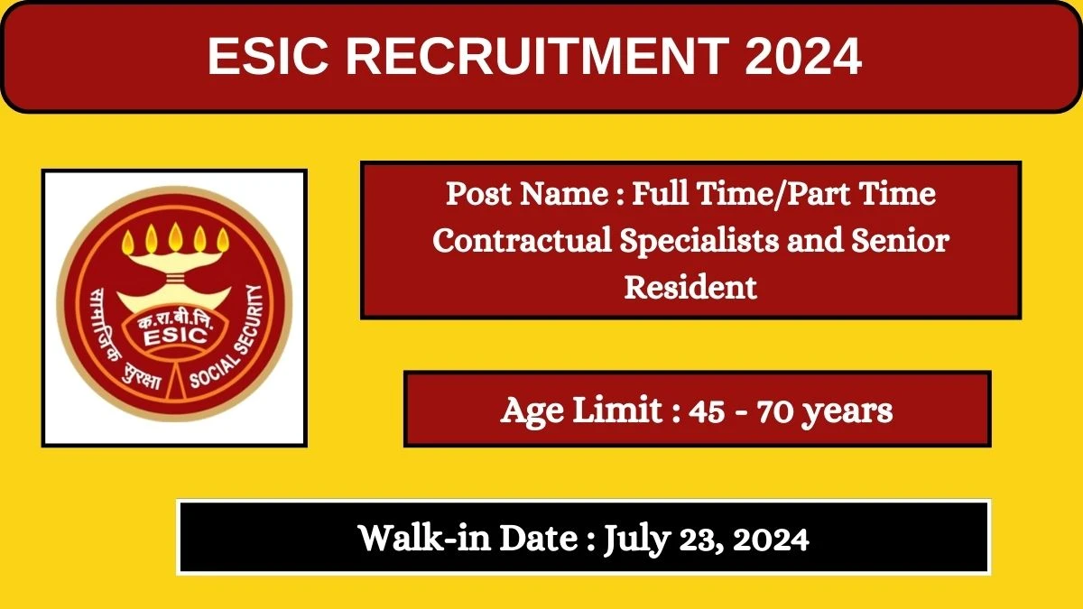 ESIC Recruitment 2024 Walk-In Interviews for Full Time/Part Time Contractual Specialists and Senior Resident on July 23, 2024