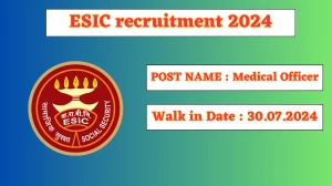 ESIC recruitment 2024 Walk-In Interviews for Medical Officer on 30.07.2024