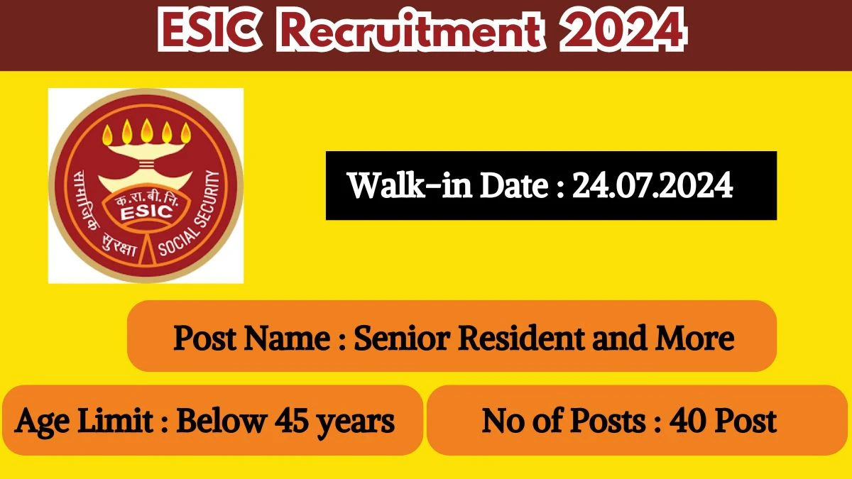 ESIC Recruitment 2024 Walk-In Interviews for Senior Resident and More Vacancies on 24.07.2024