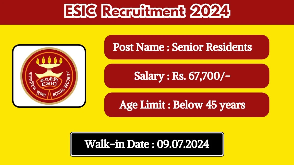ESIC Recruitment 2024 Walk-In Interviews for Senior Residents on July 09, 2024