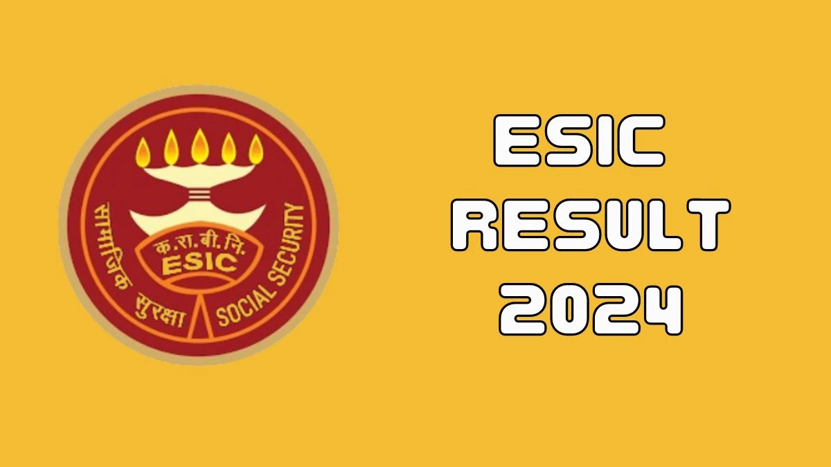 ESIC Result 2024 Announced. Direct Link to Check ESIC Senior Resident Result 2024 esic.gov.in - 02 July 2024