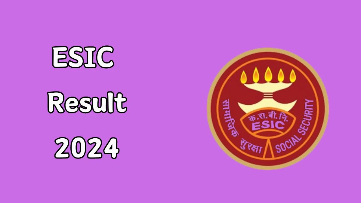 ESIC Result 2024 Declared esic.gov.in Senior Resident Check ESIC Merit List Here - 04 July 2024