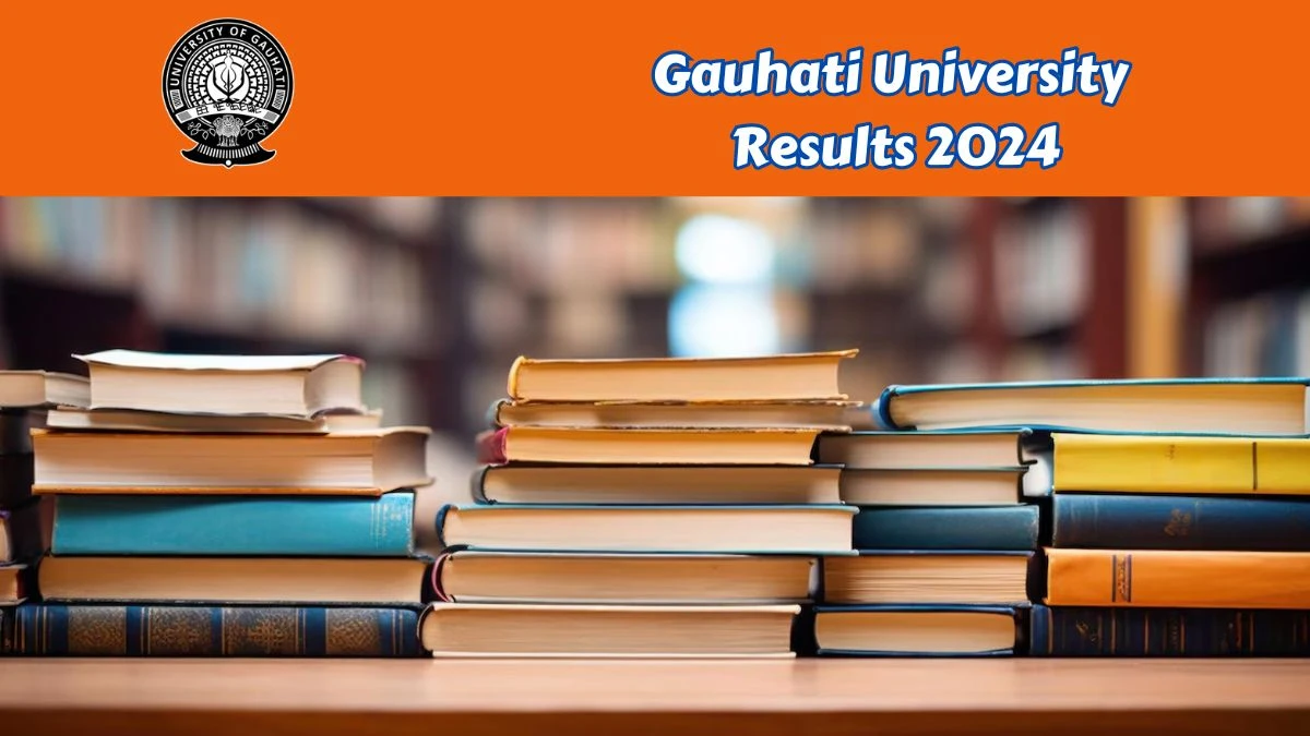 Gauhati University Results 2024 (Announced) at gauhati.ac.in Check and Download Here