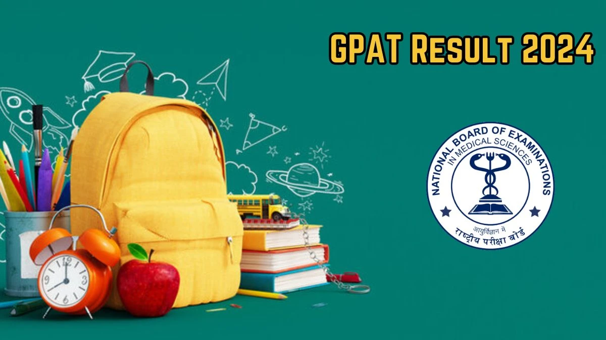 GPAT Result 2024 (Announced) at nbe.edu.in Direct Link Here