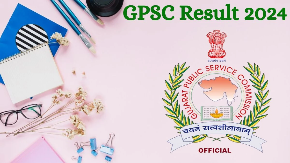 GPSC Result 2024 Announced. Direct Link to Check GPSC Associate Professor Result 2024 gpsc.gujarat.gov.in - 10 July 2024