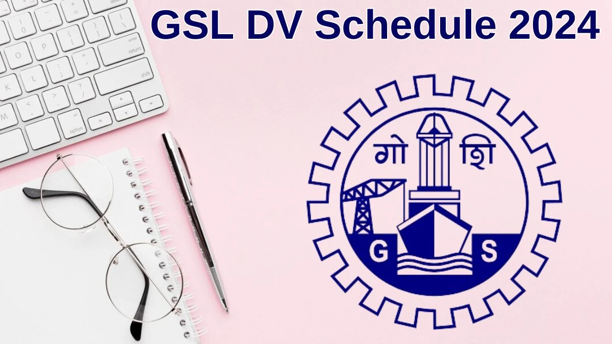 GSL Junior Supervisor DV Schedule 2024: Check Document Verification Date @ goashipyard.in - 04 July 2024