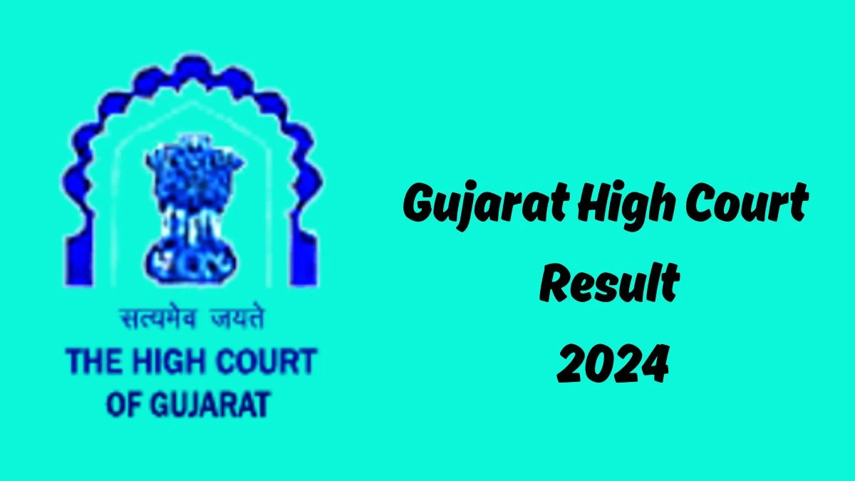 Gujarat High Court Result 2024 Announced. Direct Link to Check Gujarat High Court District Judges Result 2024 gujarathighcourt.nic.in - 04 July 2024